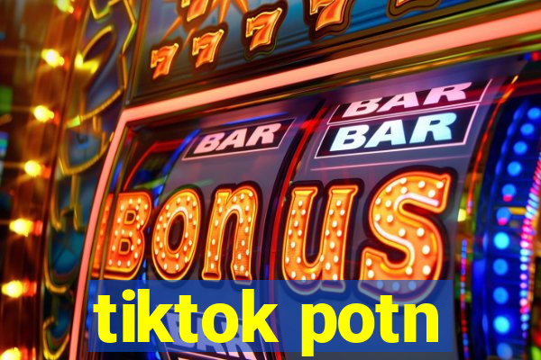 tiktok potn